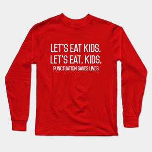 lets eat kids punctuation save lives Long Sleeve T-Shirt